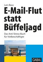 ISBN 9783869361222: E-Mail-Flut statt Büffeljagd - Das Anti-Stress-Buch für Vielbeschäftigte