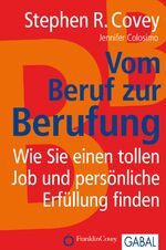 Vom Beruf zur Berufung - Wie Sie einen tollen Job und persönliche Erfüllung finden