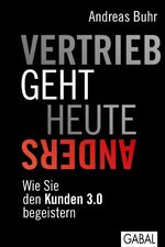 ISBN 9783869362304: Vertrieb geht heute anders - Wie Sie den Kunden 3.0 begeistern