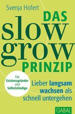 ISBN 9783869362366: Das Slow-Grow-Prinzip - Lieber langsam wachsen als schnell untergehen