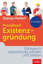 ISBN 9783869364360: Praxisbuch Existenzgründung - Erfolgreich selbstständig werden und bleiben