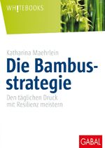 ISBN 9783869364414: Die Bambusstrategie - Den täglichen Druck mit Resilienz meistern