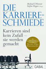 ISBN 9783869364803: Die Karriere-Schmiede - Karrieren sind kein Zufall - sie werden gemacht