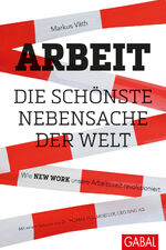 ISBN 9783869367200: Arbeit – die schönste Nebensache der Welt - Wie New Work unsere Arbeitswelt revolutioniert