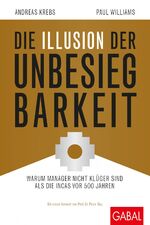 ISBN 9783869368221: Die Illusion der Unbesiegbarkeit : warum Manager nicht klüger sind als die Incas vor 500 Jahren.