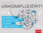 ISBN 9783869368269: Unkompliziert! - Das Arbeitsbuch für komplexes Denken und Handeln in agilen Unternehmen