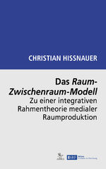 ISBN 9783869381756: Das Raum-Zwischenraum-Modell - Zu einer integrativen Rahmentheorie medialer Raumproduktion