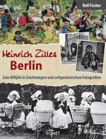 ISBN 9783869411262: Heinrich Zilles Berlin - Sein Milljöh in Zeichnungen und zeitgenössischen Fotografien