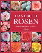 Handbuch Rosen – Die schönsten Rosen von A bis Z