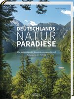 Deutschlands Naturparadiese – Alle Nationalparks, Biosphärenreservate und Naturparks im Porträt