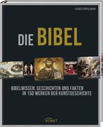 ISBN 9783869416410: Die Bibel - Bibelwissen, Geschichten und Fakten in 150 Werken der Kunstgeschichte