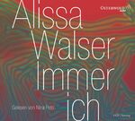 Alissa Walser: Immer ich / Alissa Walser Alissa Walser: Immer ich / Alissa Walser