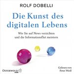 ISBN 9783869524269: Die Kunst des digitalen Lebens. Wie Sie auf News verzichten und die Informationsflut meistern - Ungekürzte Lesung