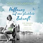 ISBN 9783869526072: Hoffnung auf eine glückliche Zukunft (Die Frauen vom See 1)