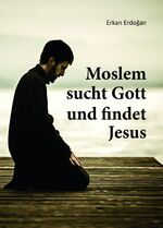 Erkan Erdogan: Moslem sucht Gott und fin Erkan Erdogan: Moslem sucht Gott und fin