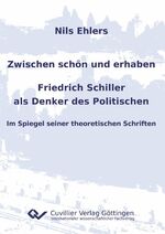 ISBN 9783869557144: Zwischen schön und erhaben - Friedrich Schiller als Denker des Politischen - Im Spiegel seiner theoretischen Schriften