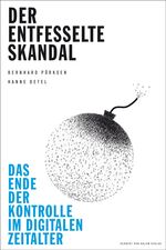 ISBN 9783869620589: Der entfesselte Skandal - Das Ende der Kontrolle im digitalen Zeitalter