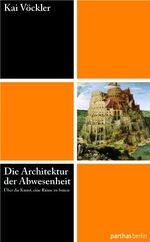 ISBN 9783869640150: Die Architektur der Abwesenheit – Über die Kunst eine Ruine zu bauen