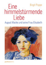 ISBN 9783869640785: Eine himmelstürmende Liebe - August Macke und seine Frau Elisabeth