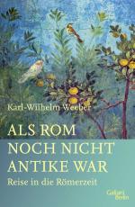 Karl-Wilhelm Weeber: Als Rom noch nicht 