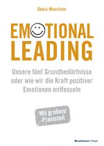 ISBN 9783869806143: Emotional Leading | Unsere fünf Grundbedürfnisse oder wie wir die Kraft positiver Emotionen entfesseln | Denis Mourlane | Taschenbuch | 234 S. | Deutsch | 2021 | BusinessVillage GmbH