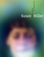 ISBN 9783869842820: Susan Hiller: From Here to Eternity From Here to Eternity