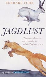 Jagdlust – Warum es schön, gut und vernünftig ist, auf die Pirsch zu gehen