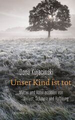 ISBN 9783869950662: Unser Kind ist tot - Mütter und Väter erzählen von Verlust, Schmerz und Hoffnung