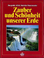 Zauber und Schönheit unserer Erde - das grosse ADAC-Buch der Naturwunder