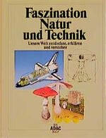 ISBN 9783870037116: Faszination Natur und Technik : unsere Welt entdecken, erklären und verstehen. [Chefred.: Michael Dultz ; Wolf Eckhard Gudemann. Projektleitung: Gisela Benecke ... Red.: Thomas Heppel ...] / Ein ADAC-Buch