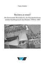 Business as usual? - Die Dortmunder Brauindustrie, der Flaschenbierboom und die Nachfragemacht des Handels 1950 bis 1980