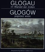 Glogau im Wandel der Zeiten /Glogów poprzez wieki