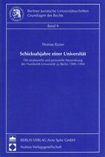 Schicksalsjahre einer Universität – Die strukturelle und personelle Neuordnung der Humboldt-Universität zu Berlin 1889-1994