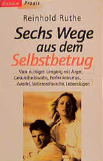 ISBN 9783870677442: Sechs ( 6) Wege aus dem Selbstbetrug: Vom richtigen Umgang mit Ärger, Gesundheitswahn, Perfektionismus, Zweifel, Willensschwäche und Lebenslügen (Edition C - M)