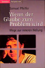 ISBN 9783870677909: Wenn der Glaube zum Problem wird : Wege zur inneren Heilung. Edition C / C ; 541; Brendow Perspektiven