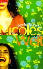 Nicole Vogel: Nicoles Welt. Mein skurile Nicole Vogel: Nicoles Welt. Mein skurile