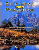 ISBN 9783870707255: Europas letzte Paradiese - 45 grandiose Nationalparks zwischen Island und Kreta