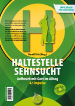 ISBN 9783870925505: Haltestelle Sehnsucht : Aufbruch mit Gott im Alltag Das Impulsbuch 42 Impulse für Erwachsene / 42 Impulse für Teens