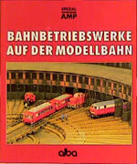 Bahnbetriebswerke auf der Modellbahn – Planung und Bau vorbildgerechter Bw