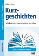 ISBN 9783871012921: Kompetenz in Literatur / Sekundarstufe I und II - Kurzgeschichten : Schicksalhafte Lebenssituationen verstehen. Kopiervorlagen mit Lösungen