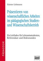 ISBN 9783871014437: Präsentieren von wissenschaftlichen Arbeiten im pädagogischen Studien- und Wissenschaftsbetrieb – Ein Leitfaden für Lehramtsstudenten, Referendare und Doktoranden