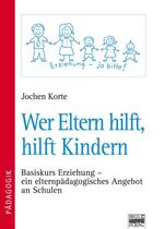 ISBN 9783871014468: Wer Eltern hilft, hilft Kindern – Basiskurs Erziehung - ein elternpädagogisches Angebot an Schulen