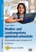 Medien- und Lesekompetenz spielerisch entwickeln - Schüler gestalten ihre eigenen Quizspiele am PC / ab Klasse 5