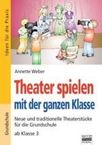 ISBN 9783871018213: Theater spielen mit der ganzen Klasse - neue und traditionelle Theaterstücke für die Grundschule ; ab Klasse 3 ; [Grundschule]