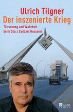 Der inszenierte Krieg – Täuschung und Wahrheit beim Sturz Saddam Husseins