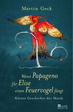 Martin Geck: Wenn Papageno für Elise ein Martin Geck: Wenn Papageno für Elise ein