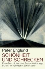 ISBN 9783871346705: Schönheit und Schrecken - Eine Geschichte des Ersten Weltkriegs, erzählt in neunzehn Schicksalen