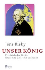 Unser König - Friedrich der Große und seine Zeit – Ein Lesebuch