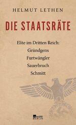 ISBN 9783871347979: Die Staatsräte – Elite im Dritten Reich: Gründgens, Furtwängler, Sauerbruch, Schmitt