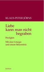 ISBN 9783871735103: Liebe kann man nicht begraben – Predigten. Mit einer Liturgie und einem Bekenntnis